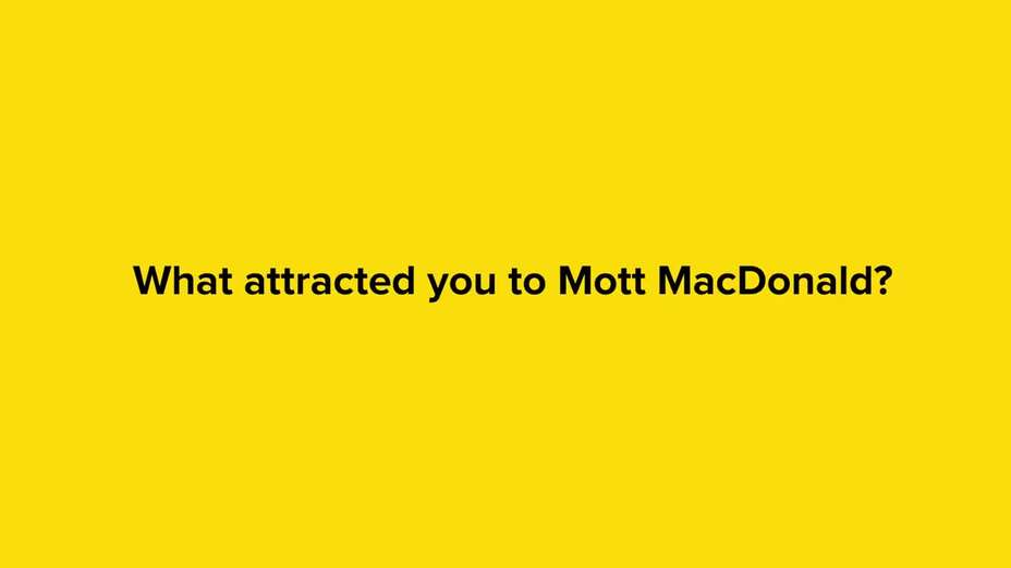 What attracted you to Mott MacDonald?